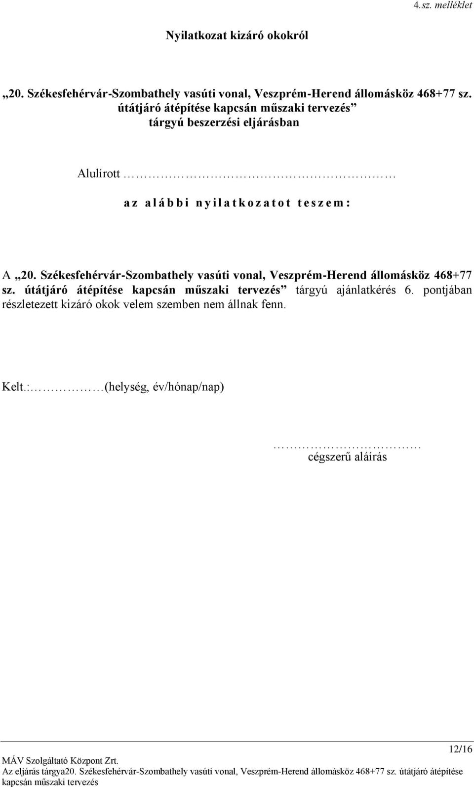 útátjáró átépítése tárgyú beszerzési eljárásban Alulírott a z a l á b b i n y i l a t k o z a t o t t e s z e m : A 20.