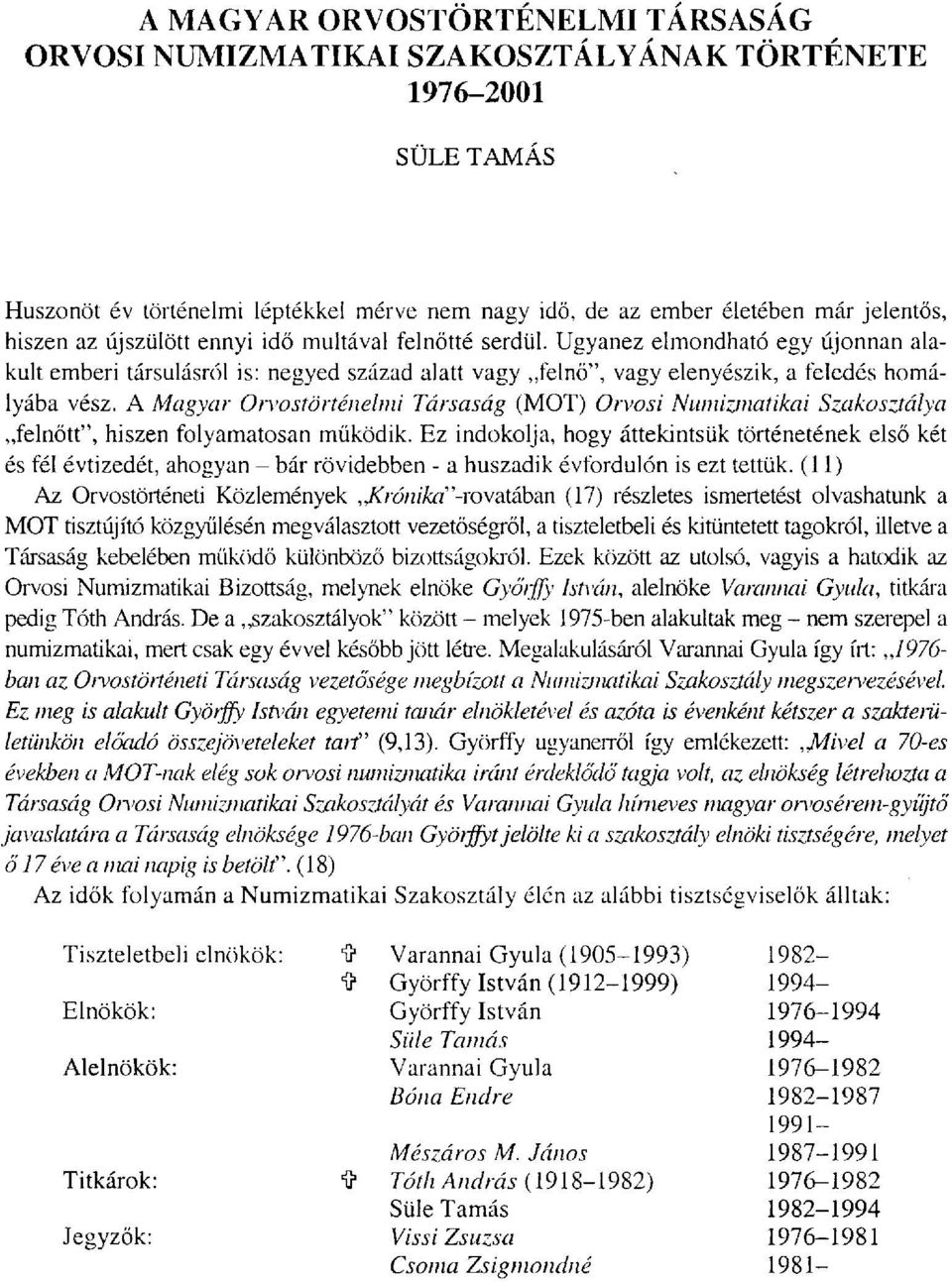 A Magyar Örvostörténelmi Társaság (MOT) Orvosi Numizmatikai Szakosztálya felnőtt", hiszen folyamatosan működik.