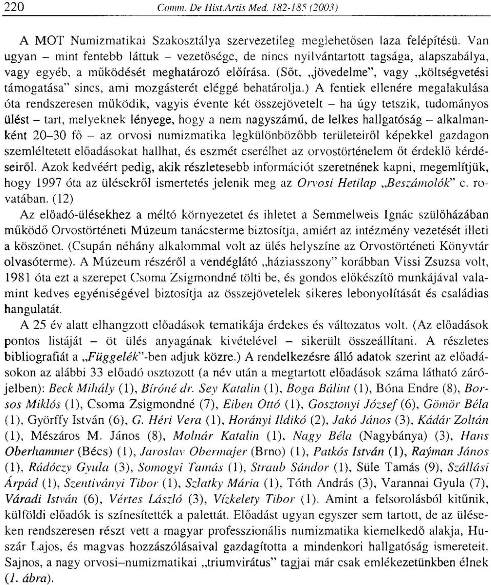 (Sőt,,jövedelme", vagy költségvetési támogatása" sincs, ami mozgásterét eléggé behatárolja.