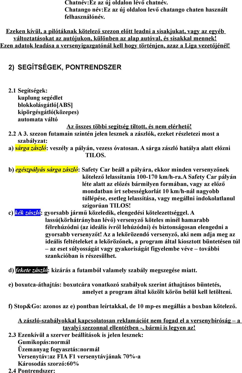 Ezen adatok leadása a versenyigazgatónál kell hogy történjen, azaz a Liga vezetőjénél! 2) SEGÍTSÉGEK, PONTRENDSZER 2.