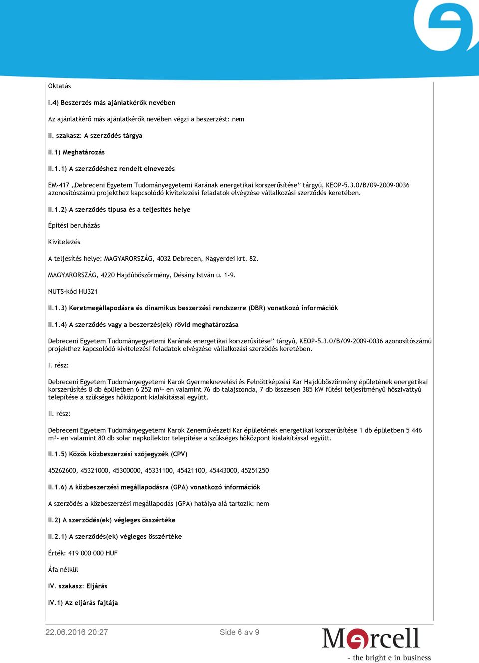 0/B/09-2009-0036 azonosítószámú projekthez kapcsolódó kivitelezési feladatok elvégzése vállalkozási szerződés keretében. II.1.