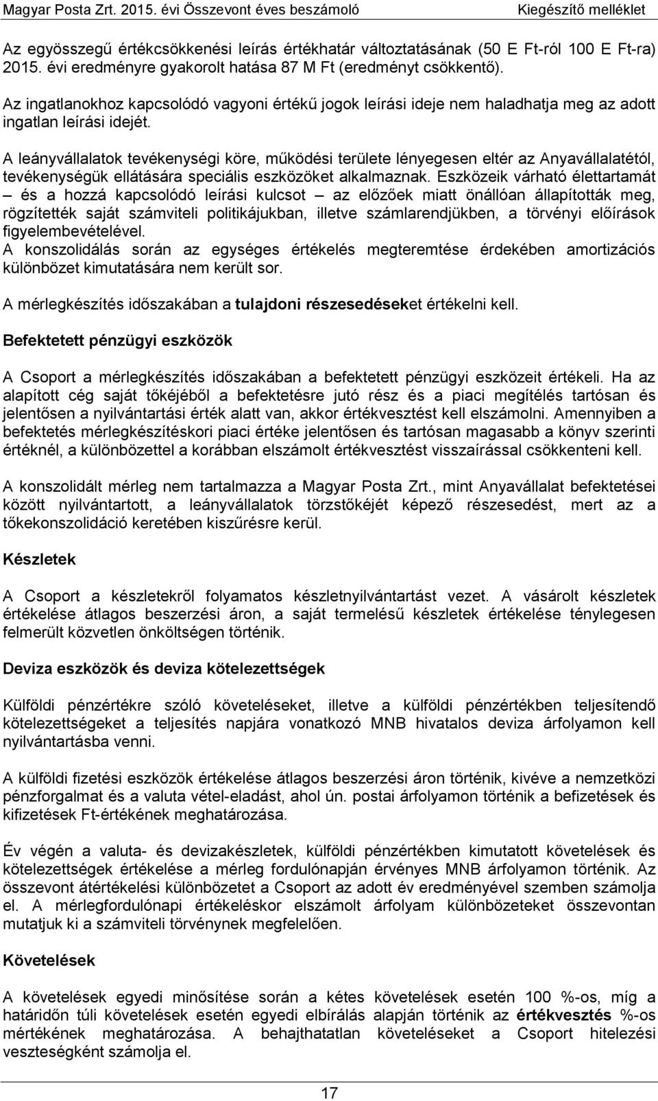 A leányvállalatok tevékenységi köre, működési területe lényegesen eltér az Anyavállalatétól, tevékenységük ellátására speciális eszközöket alkalmaznak.