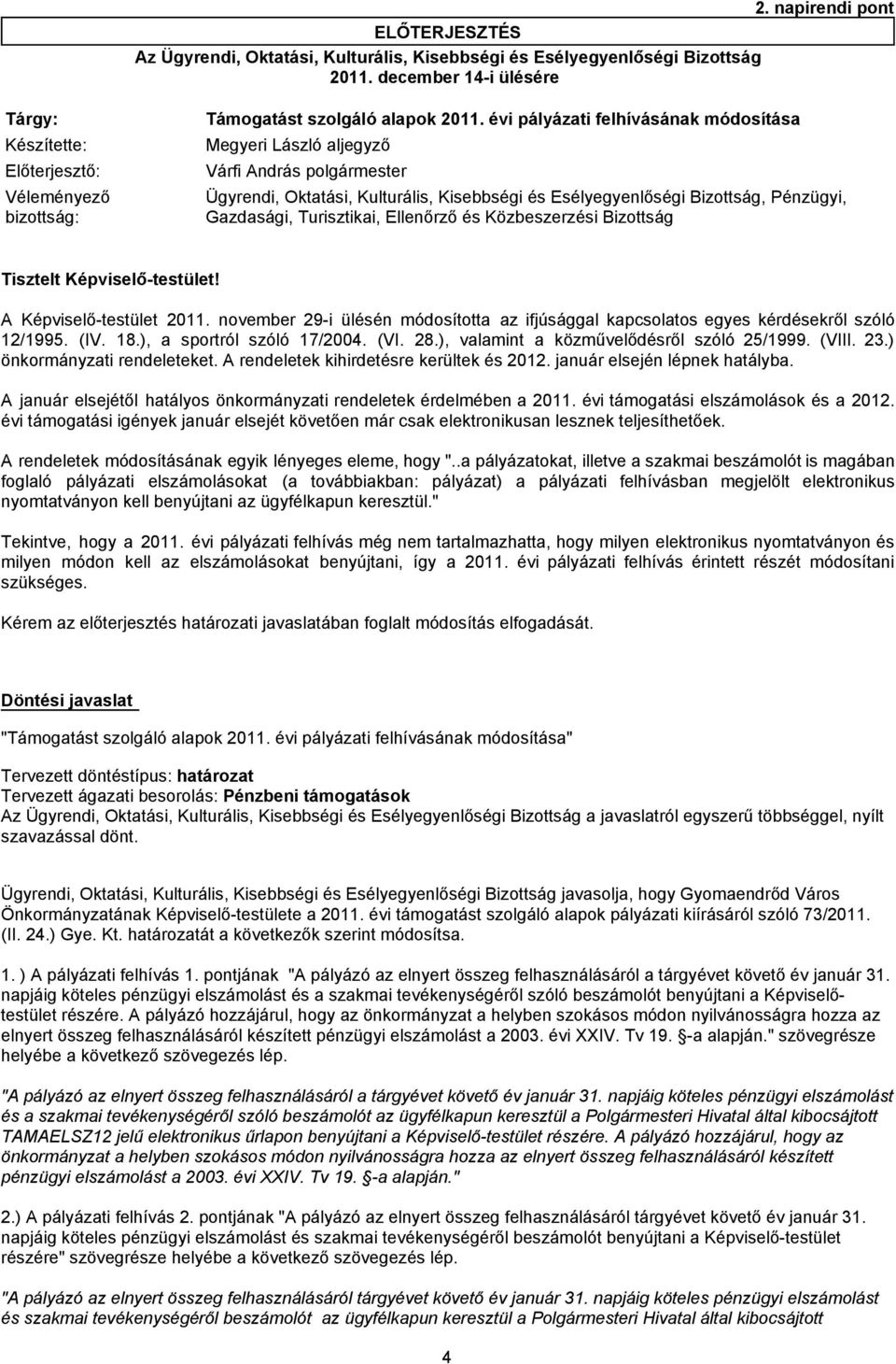 Bizottság, Pénzügyi, Gazdasági, Turisztikai, Ellenőrző és Közbeszerzési Bizottság Tisztelt Képviselő-testület! A Képviselő-testület 2011.