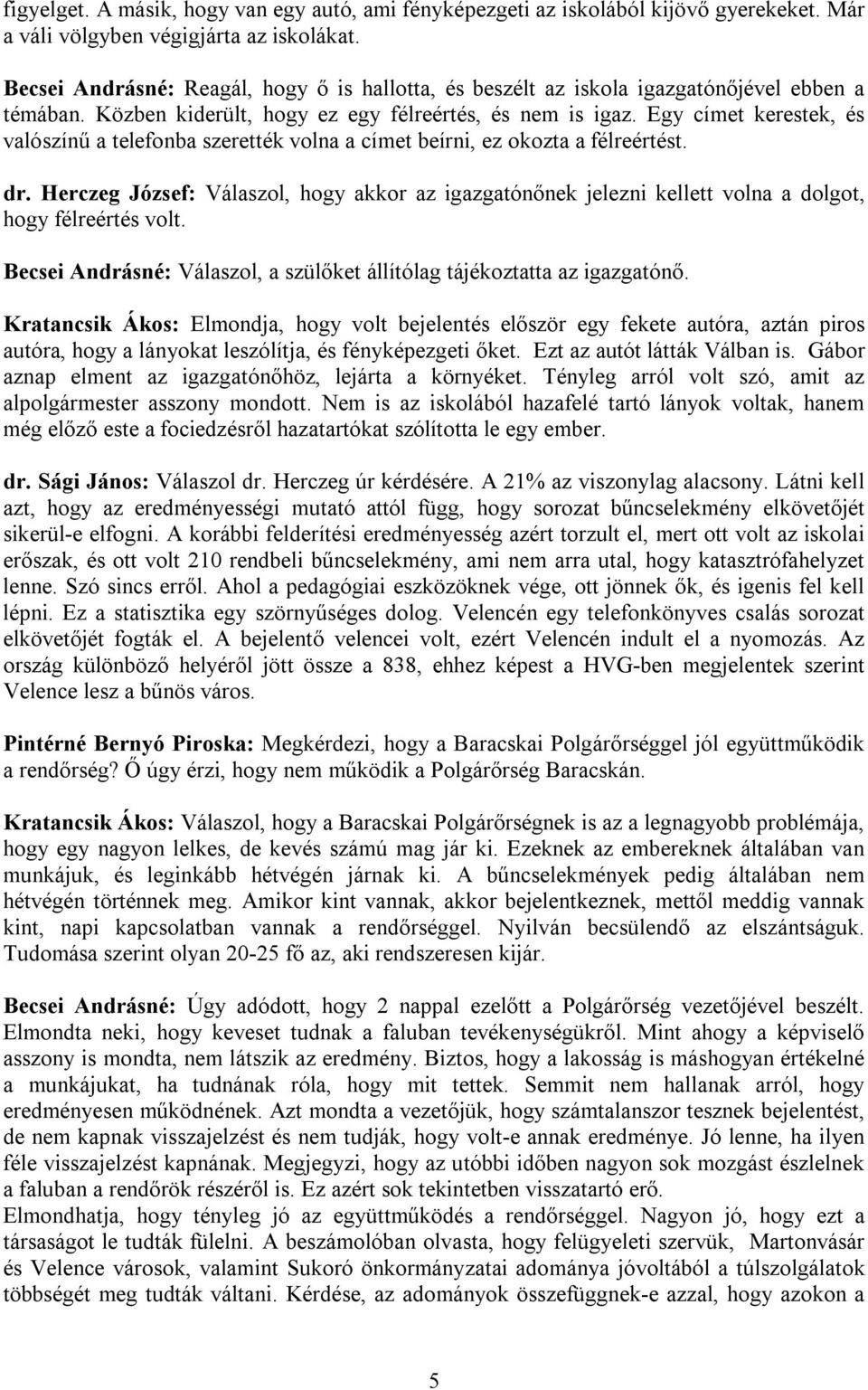 Egy címet kerestek, és valószínű a telefonba szerették volna a címet beírni, ez okozta a félreértést. dr.