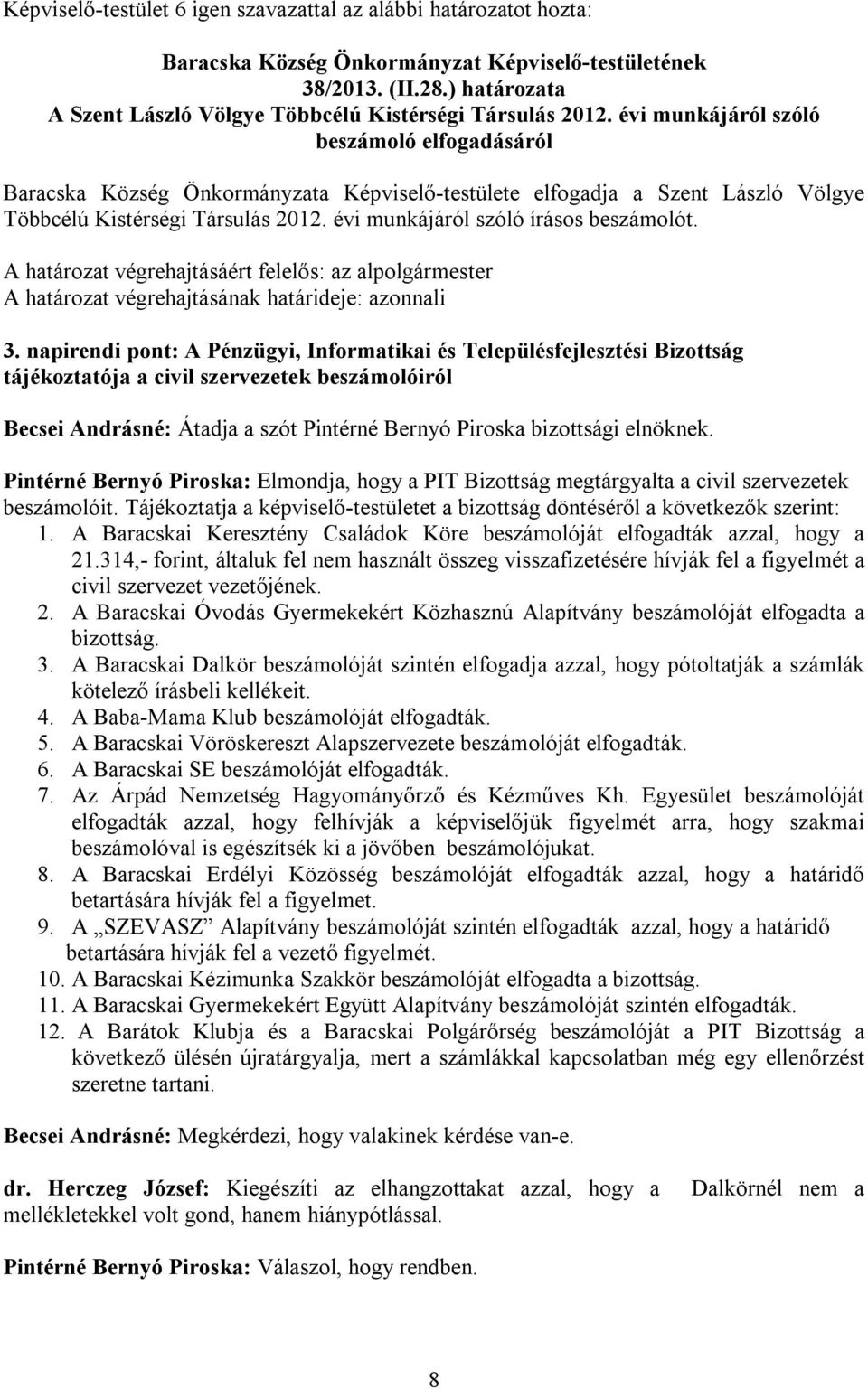 évi munkájáról szóló írásos beszámolót. A határozat végrehajtásáért felelős: az alpolgármester 3.