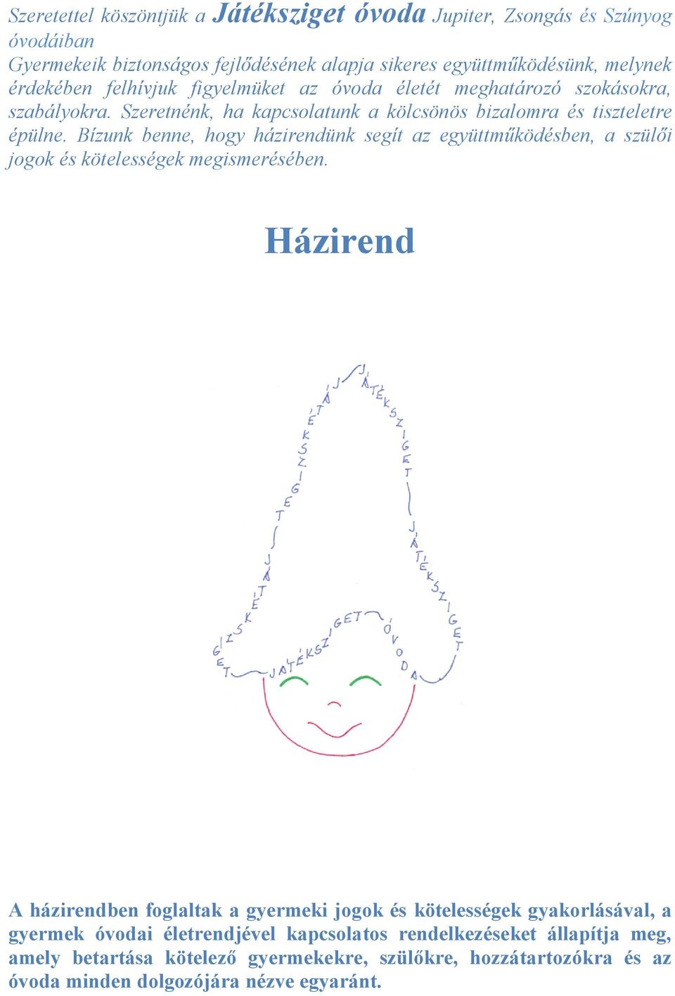 Bízunk benne, hogy házirendünk segít az együttműködésben, a szülői jogok és kötelességek megismerésében.