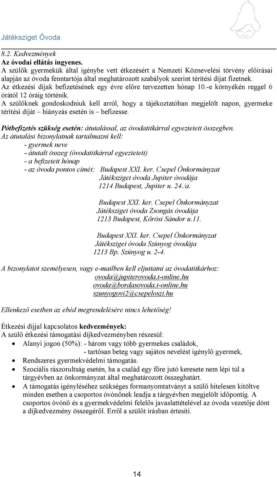 Az étkezési díjak befizetésének egy évre előre tervezetten hónap 10.-e környékén reggel 6 órától 12 óráig történik.