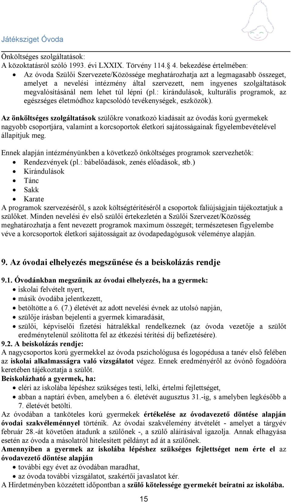 lehet túl lépni (pl.: kirándulások, kulturális programok, az egészséges életmódhoz kapcsolódó tevékenységek, eszközök).