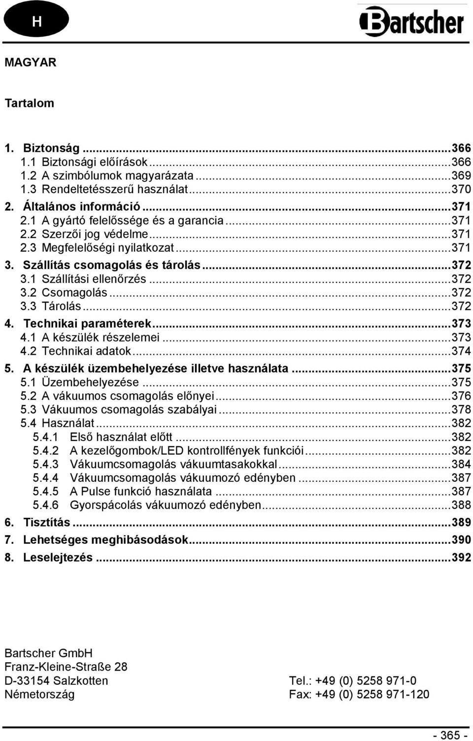 .. 372 3.3 Tárolás... 372 4. Technikai paraméterek... 373 4.1 A készülék részelemei... 373 4.2 Technikai adatok... 374 5. A készülék üzembehelyezése illetve használata... 375 5.1 Üzembehelyezése.