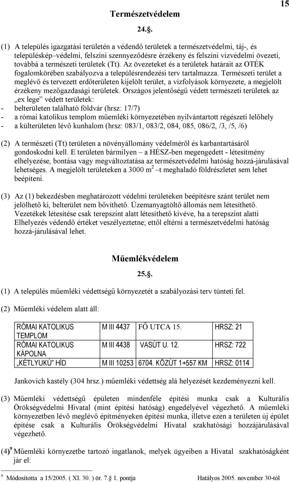 területek (Tt). Az övezeteket és a területek határait az OTÉK fogalomkörében szabályozva a településrendezési terv tartalmazza.