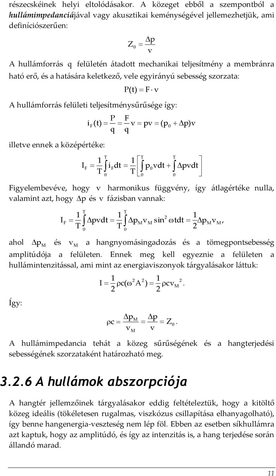 ható erő, és a hatására keletkező, vele egyirányú sebesség szorzata: P(t) F v A hullámforrás felületi teljesítménysűrűsége így: illetve ennek a középértéke: I F P F if(t) v pv (p q q T T i dt F T T p