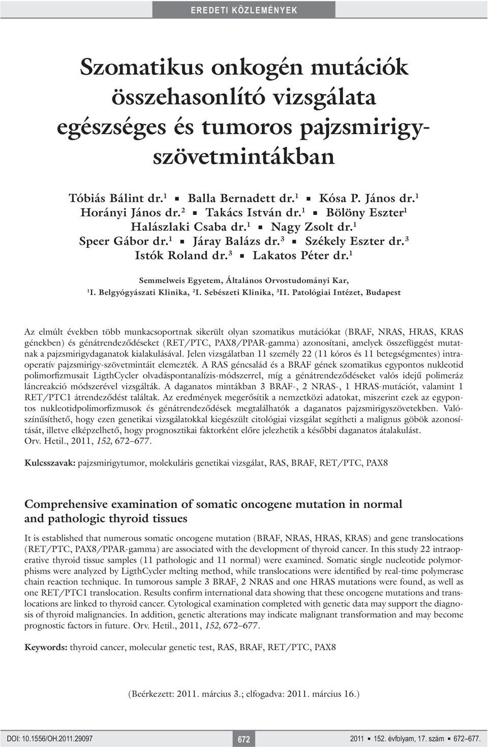 1 Semmelweis Egyetem, Általános Orvostudományi Kar, 1 I. Belgyógyászati Klinika, 2 I. Sebészeti Klinika, 3 II.