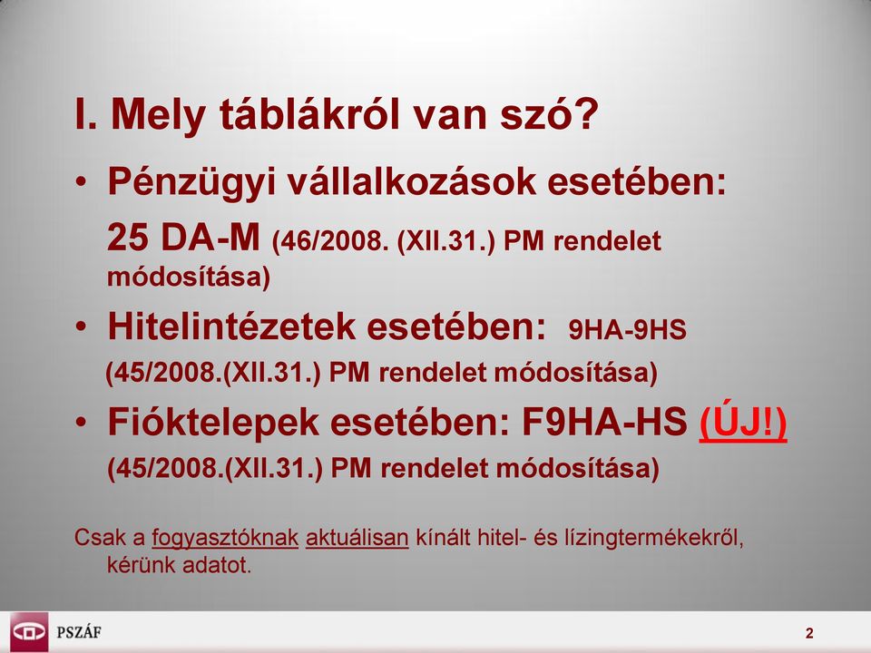 ) PM rendelet módosítása) Fióktelepek esetében: F9HA-HS (ÚJ!) (45/2008.(XII.31.