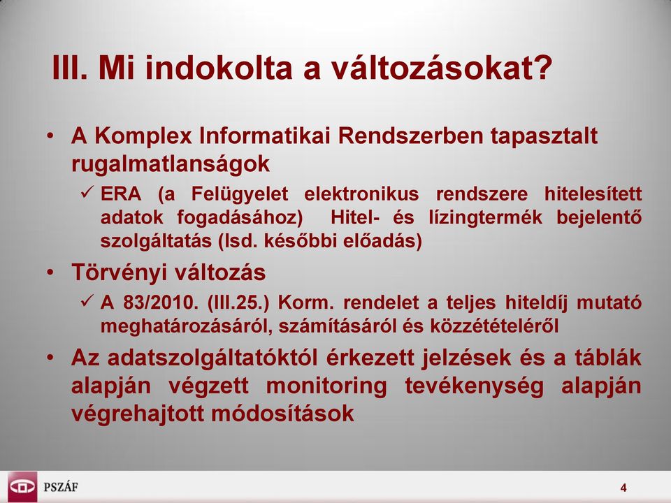 fogadásához) Hitel- és lízingtermék bejelentő szolgáltatás (lsd. későbbi előadás) Törvényi változás A 83/2010. (III.25.