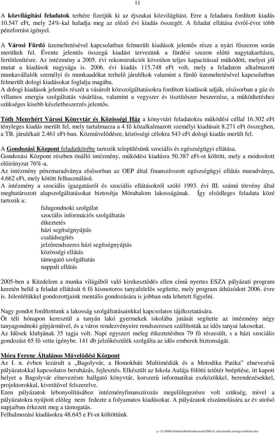 Évente jelentıs összegő kiadást tervezünk a fürdési szezon elıtti nagytakarításra, fertıtlenítésre. Az intézmény a 2005.