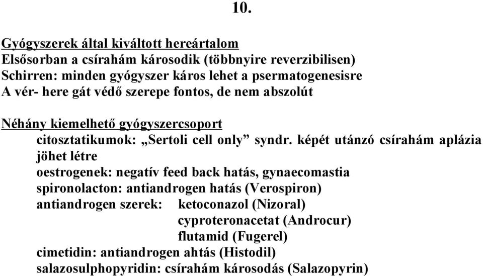 képét utánzó csírahám aplázia jöhet létre oestrogenek: negatív feed back hatás, gynaecomastia spironolacton: antiandrogen hatás (Verospiron) antiandrogen