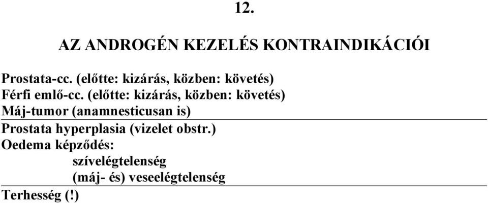 (előtte: kizárás, közben: követés) Máj-tumor (anamnesticusan is)