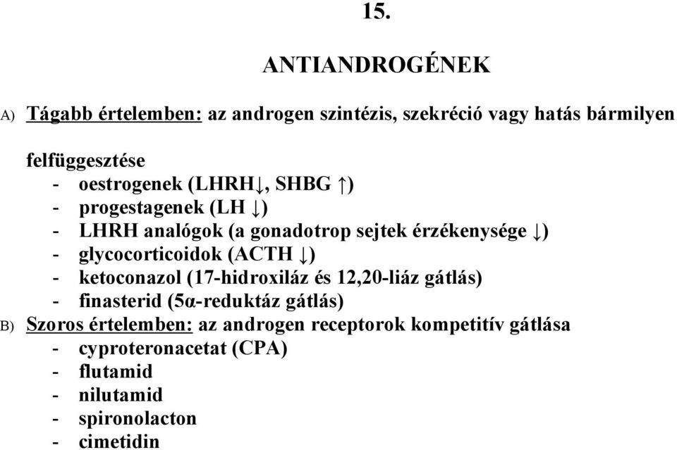 glycocorticoidok (ACTH ) - ketoconazol (17-hidroxiláz és 12,20-liáz gátlás) - finasterid (5α-reduktáz gátlás) B)