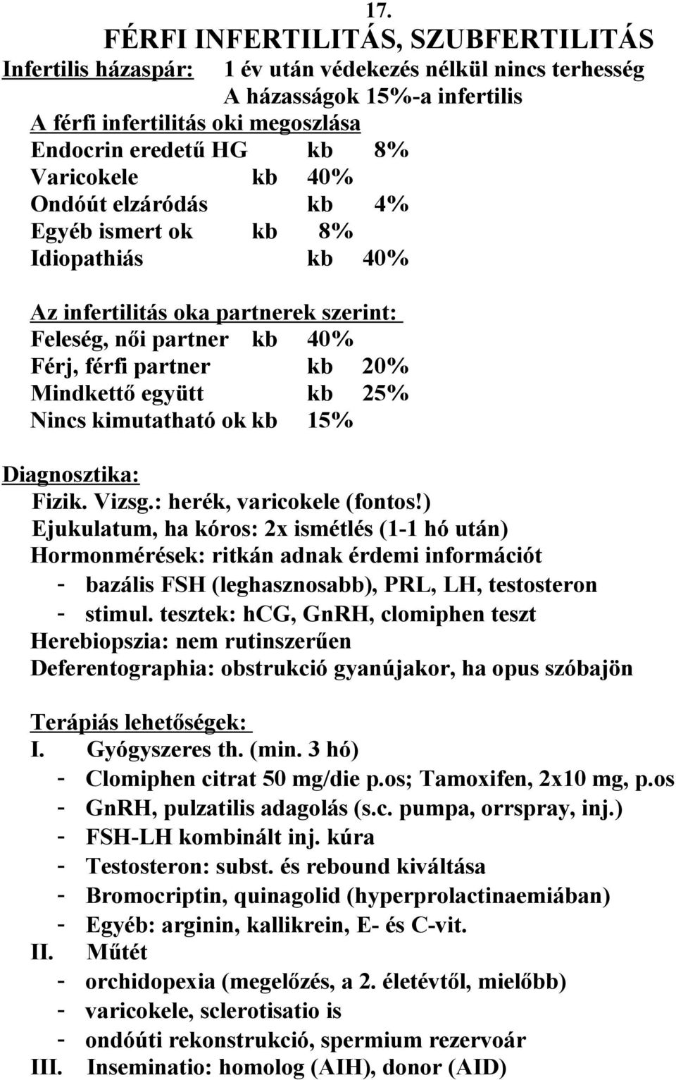 Nincs kimutatható ok kb 15% Diagnosztika: Fizik. Vizsg.: herék, varicokele (fontos!