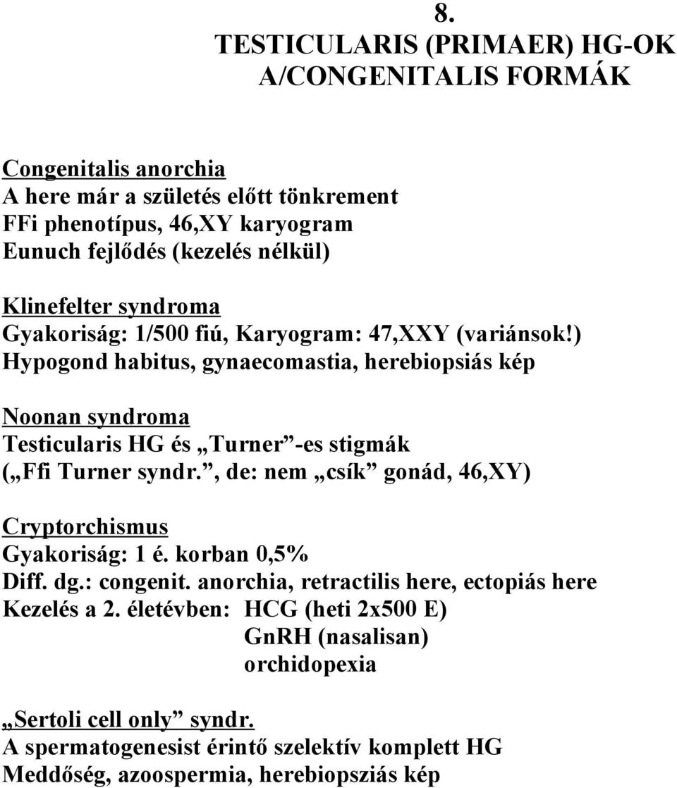 ) Hypogond habitus, gynaecomastia, herebiopsiás kép Noonan syndroma Testicularis HG és Turner -es stigmák ( Ffi Turner syndr.