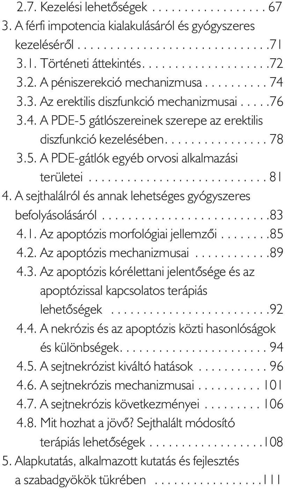 ........................... 81 4. A sejthalálról és annak lehetséges gyógyszeres befolyásolásáról..........................83 4.1. Az apoptózis morfológiai jellemzõi........85 4.2.