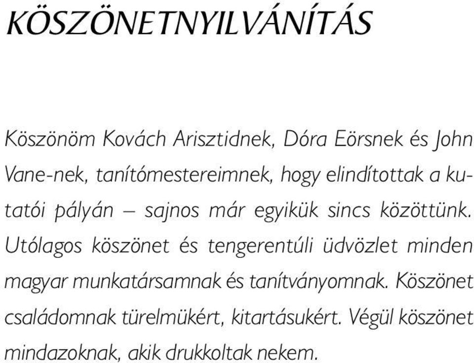 Utólagos köszönet és tengerentúli üdvözlet minden magyar munkatársamnak és tanítványomnak.