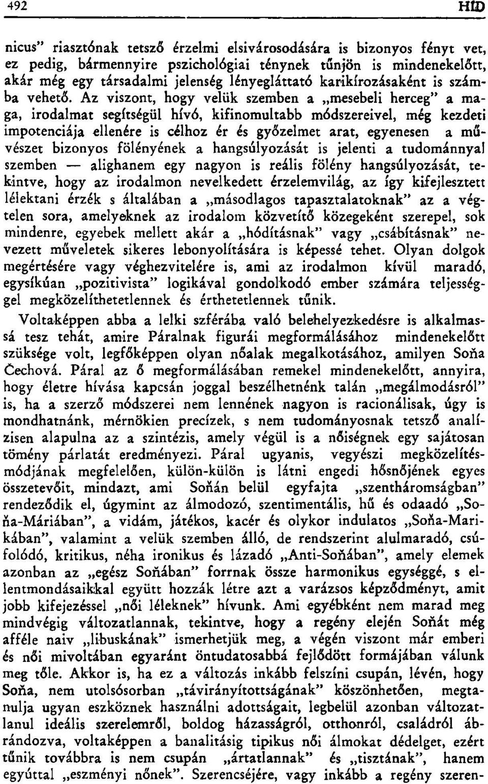 Az viszont, hogy velük szemben a mesebeli herceg" a maga, irodalmat segítségül hívó, kifinomultabb módszereivel, még kezdeti impotenciája ellenére is célhoz ér és győzelmet arat, egyenesen a művészet