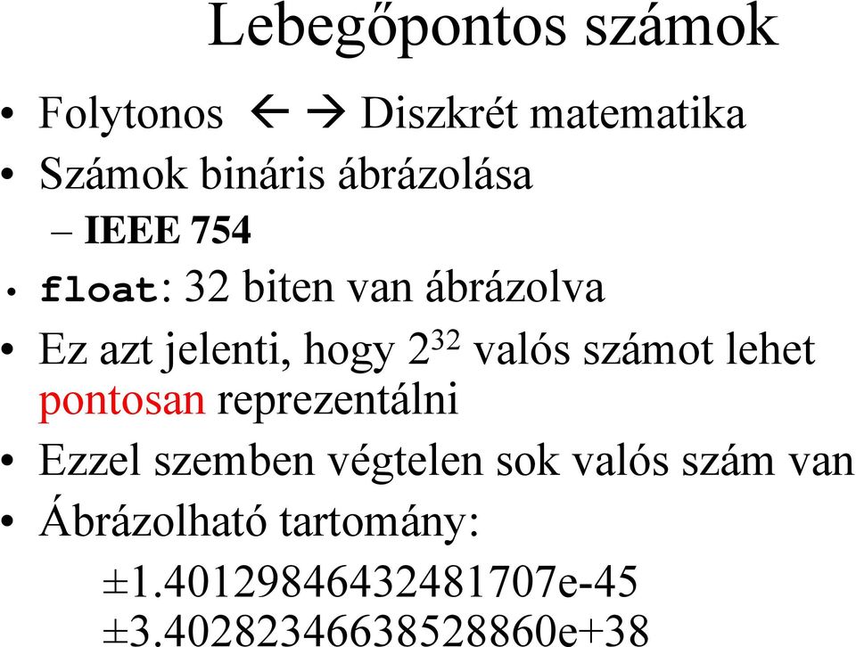 32 valós számot lehet pontosan reprezentálni Ezzel szemben végtelen sok