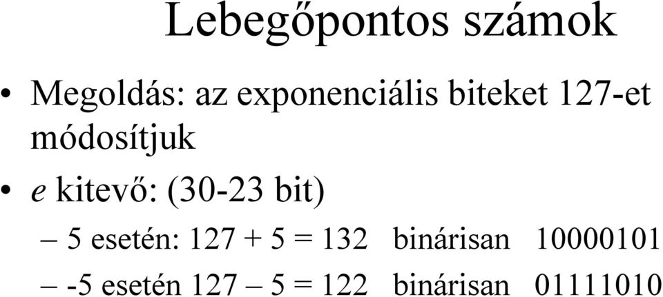 kitevő: (30-23 bit) 5 esetén: 127 + 5 = 132