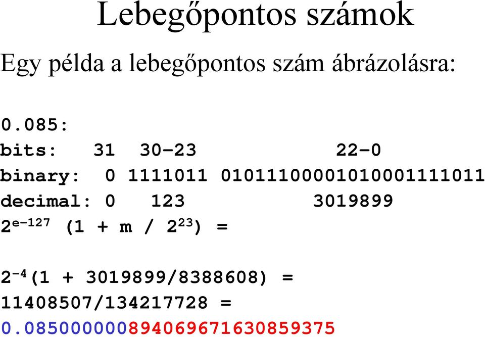 01011100001010001111011 decimal: 0 123 3019899 2 e-127 (1 + m /