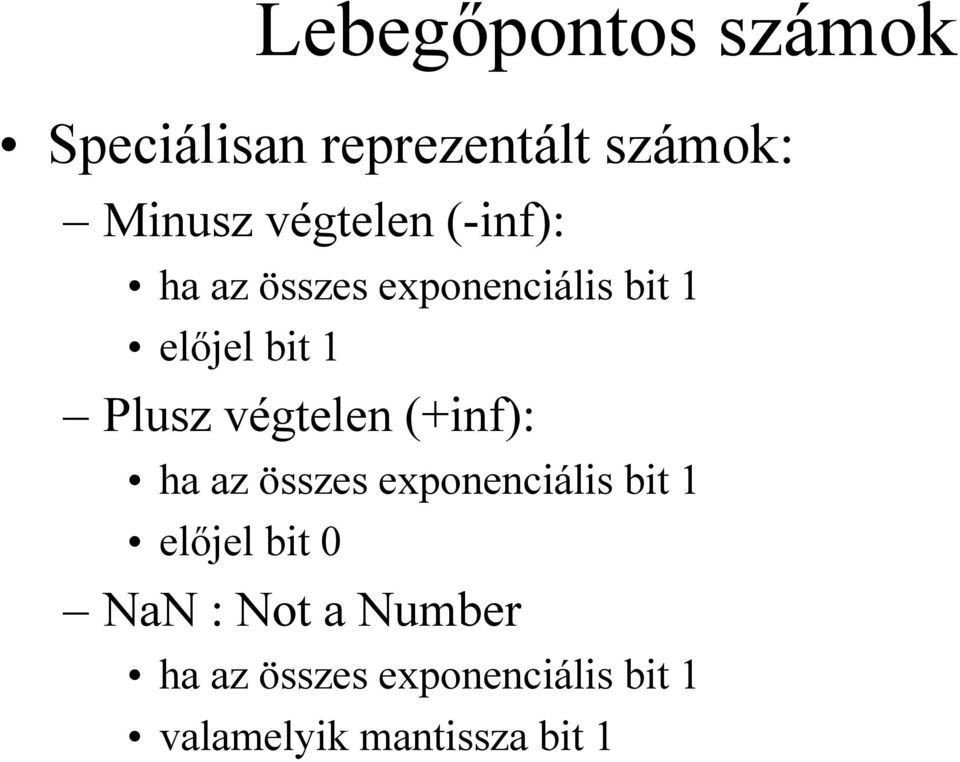 Plusz végtelen (+inf): ha az összes exponenciális bit 1 előjel bit