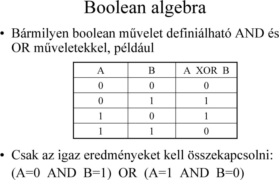 A XOR B 0 0 0 0 1 1 1 0 1 1 1 0 Csak az igaz