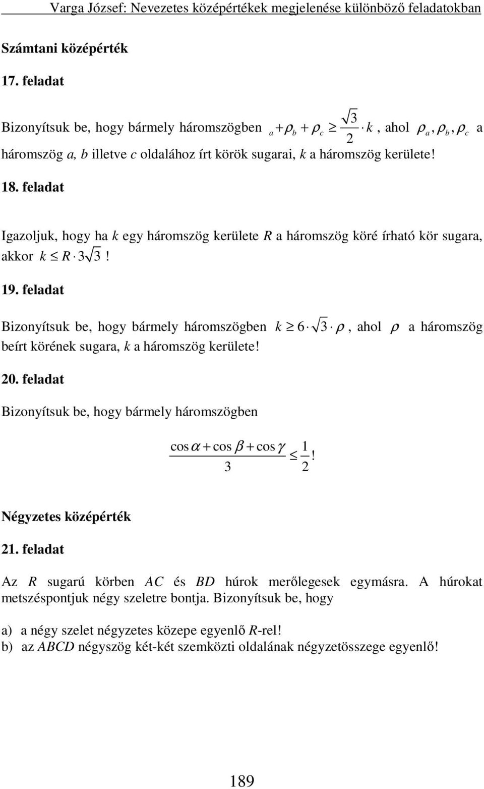 feldt Igzoljuk, hogy h k egy háromszög kerülete R háromszög köré írhtó kör sugr, kkor k R! 9.