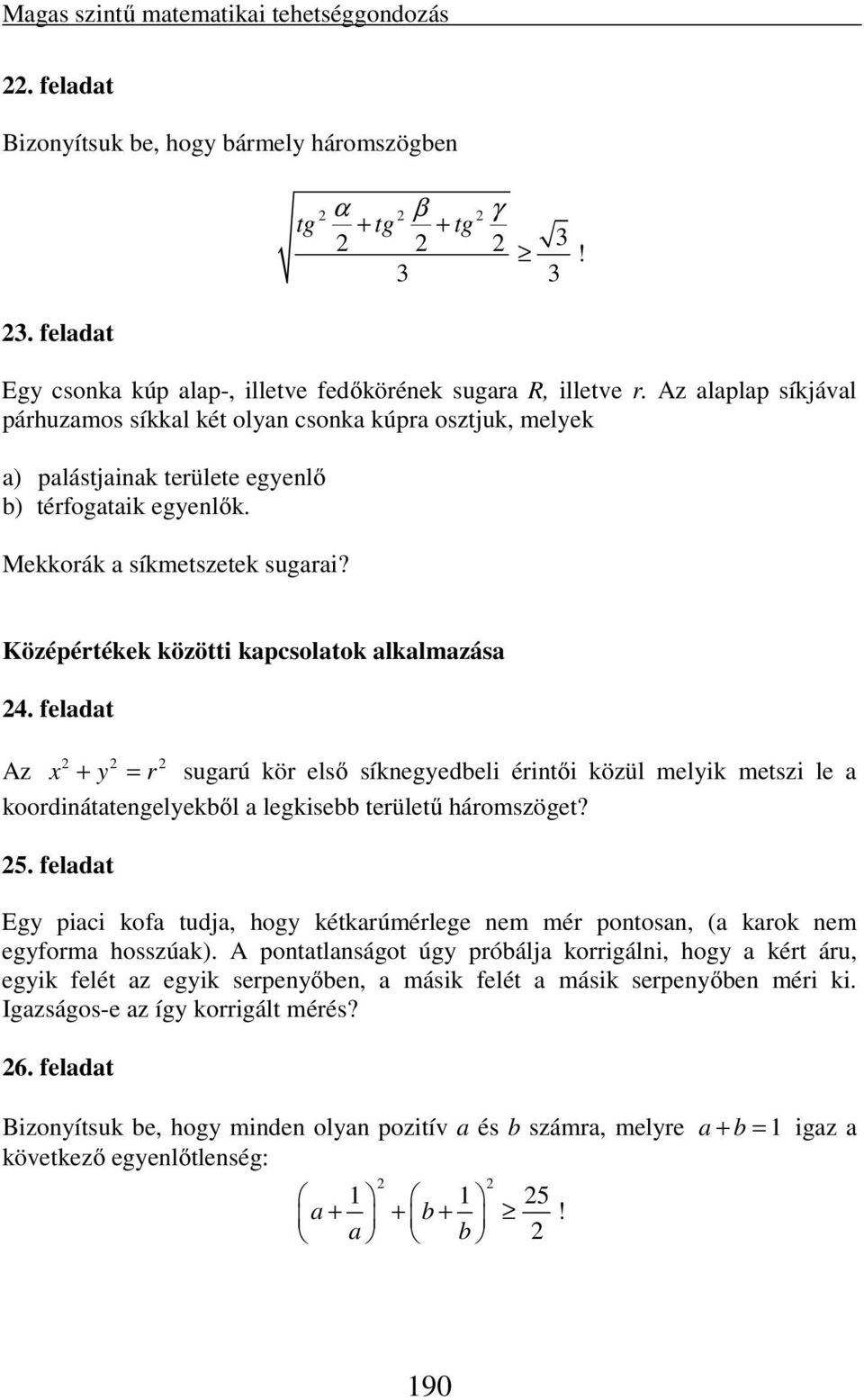 feldt Az x + y = r sugrú kör első síkegyedbeli éritői közül melyik metszi le koordiáttegelyekből legkisebb területű háromszöget? 5.