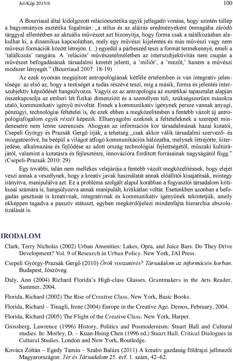 között létrejön. (...) egyedül a párbeszéd teszi a formát termékennyé, emeli a találkozás rangjára.