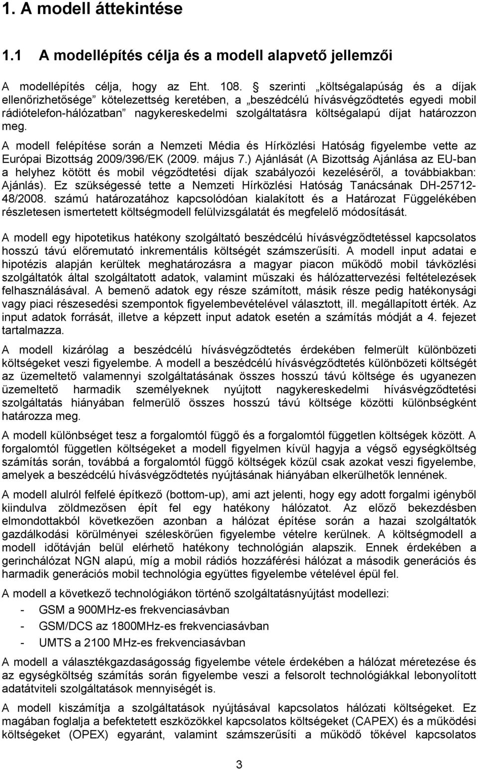 határozzon meg. A modell felépítése során a Nemzeti Média és Hírközlési Hatóság figyelembe vette az Európai Bizottság 2009/396/EK (2009. május 7.