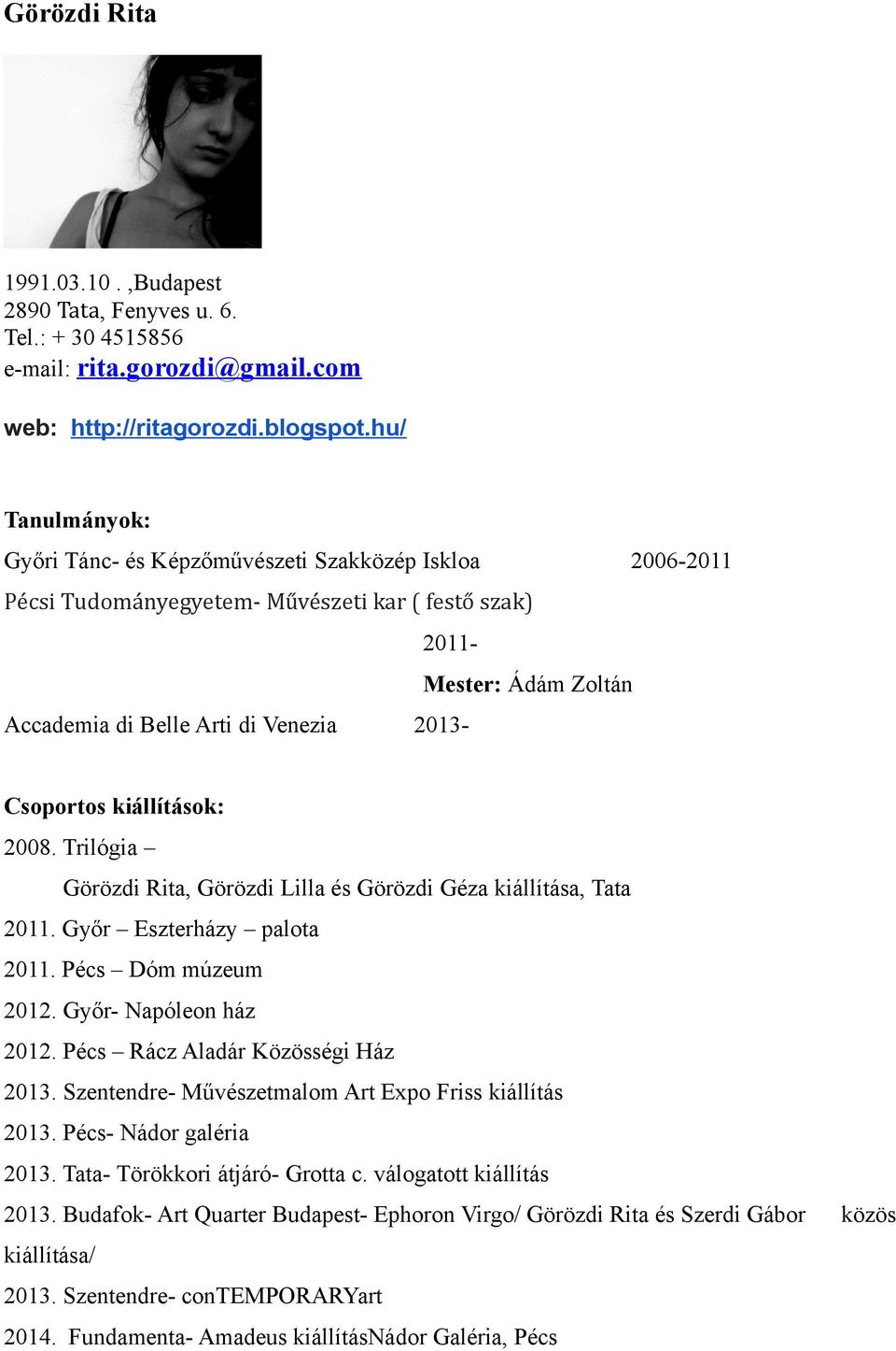 kiállítások: 2008. Trilógia Görözdi Rita, Görözdi Lilla és Görözdi Géza kiállítása, Tata 2011. Győr Eszterházy palota 2011. Pécs Dóm múzeum 2012. Győr- Napóleon ház 2012.