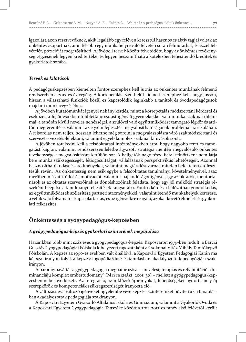 során felmutathat, és ezzel felvételét, pozícióját megerősítheti.