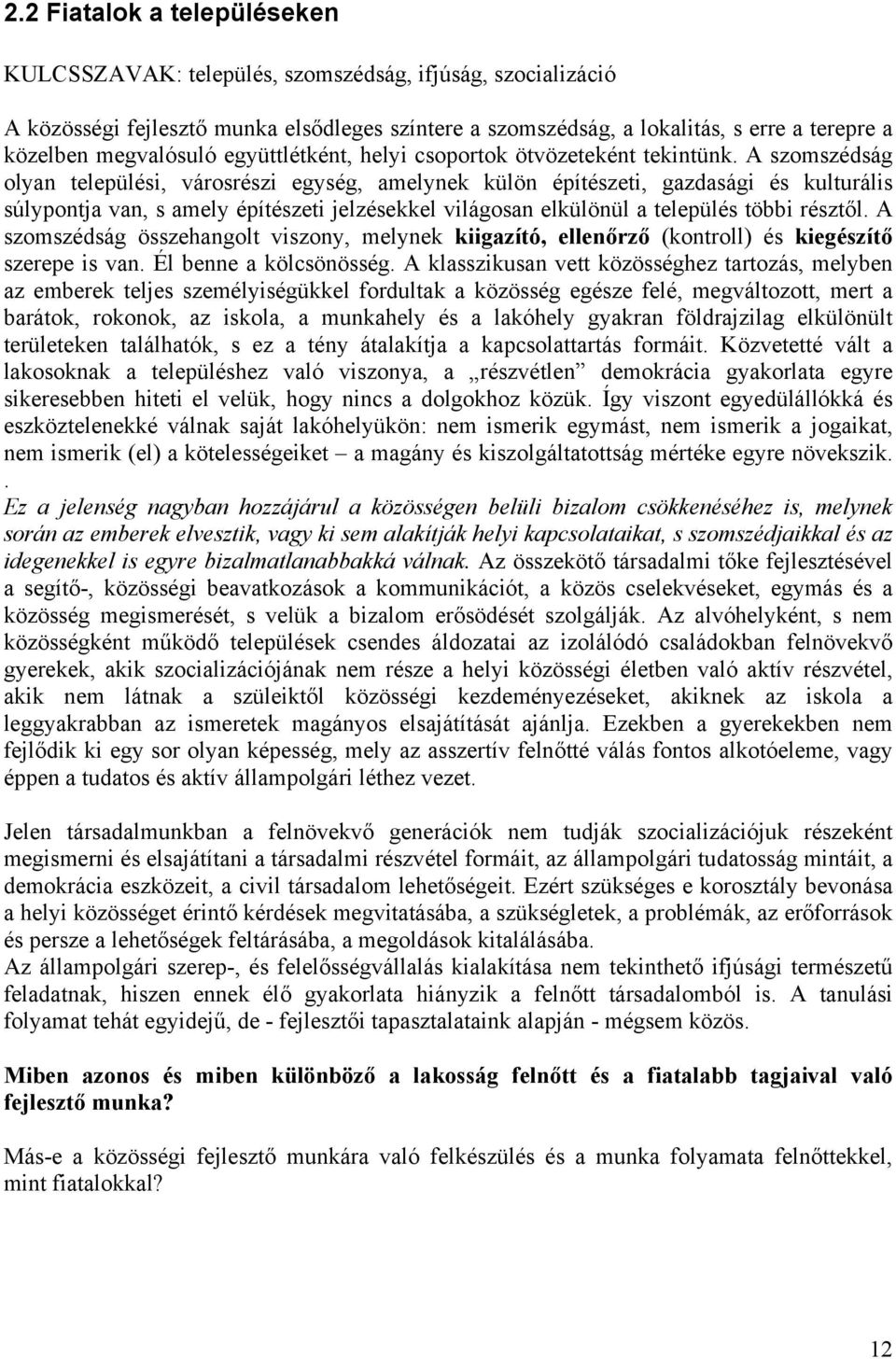 A szomszédság olyan települési, városrészi egység, amelynek külön építészeti, gazdasági és kulturális súlypontja van, s amely építészeti jelzésekkel világosan elkülönül a település többi résztől.