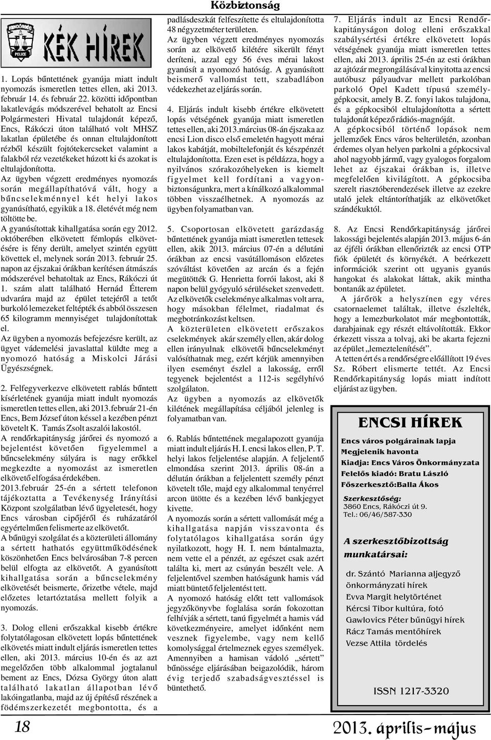 tettes deríteni, azzal egy 56 éves mérai lakost ellen, aki 2013. április 25-én az esti órákban gyanúsít a nyomozó hatóság. A gyanúsított az ajtózár megrongálásával kinyitotta az encsi 1.