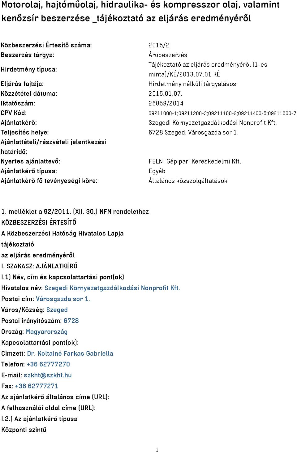 01 KÉ Eljárás fajtája: Hirdetmény nélküli tárgyalásos Közzététel dátuma: 2015.01.07.