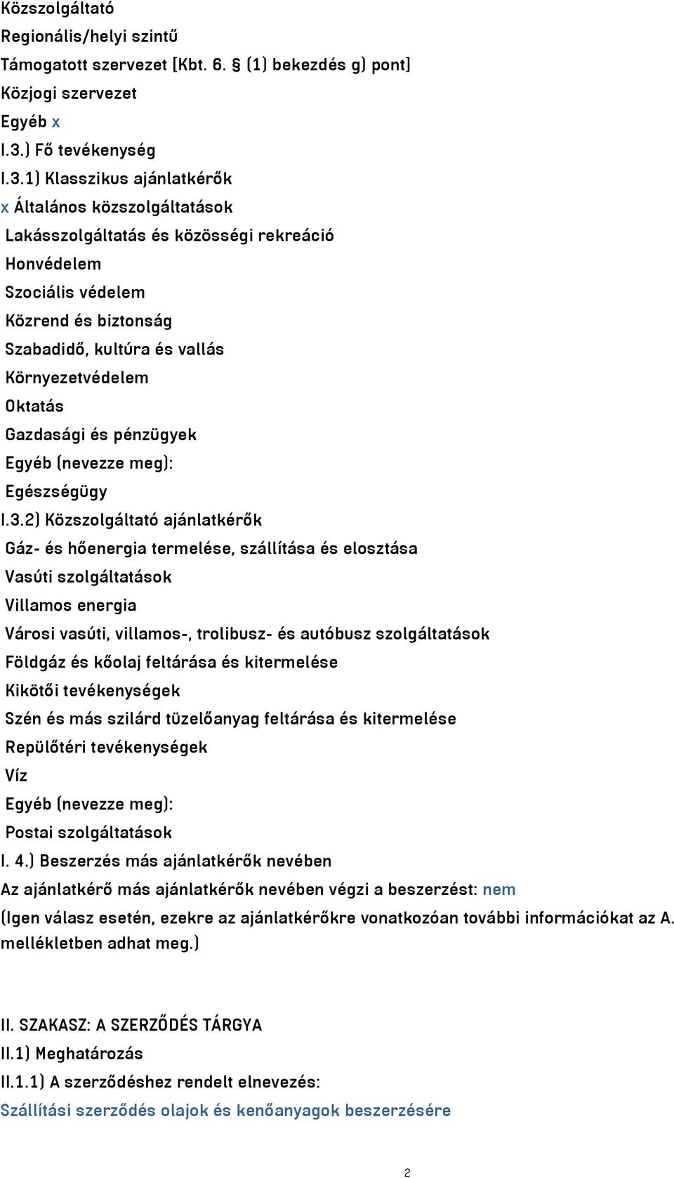 1) Klasszikus ajánlatkérők x Általános közszolgáltatások Lakásszolgáltatás és közösségi rekreáció Honvédelem Szociális védelem Közrend és biztonság Szabadidő, kultúra és vallás Környezetvédelem