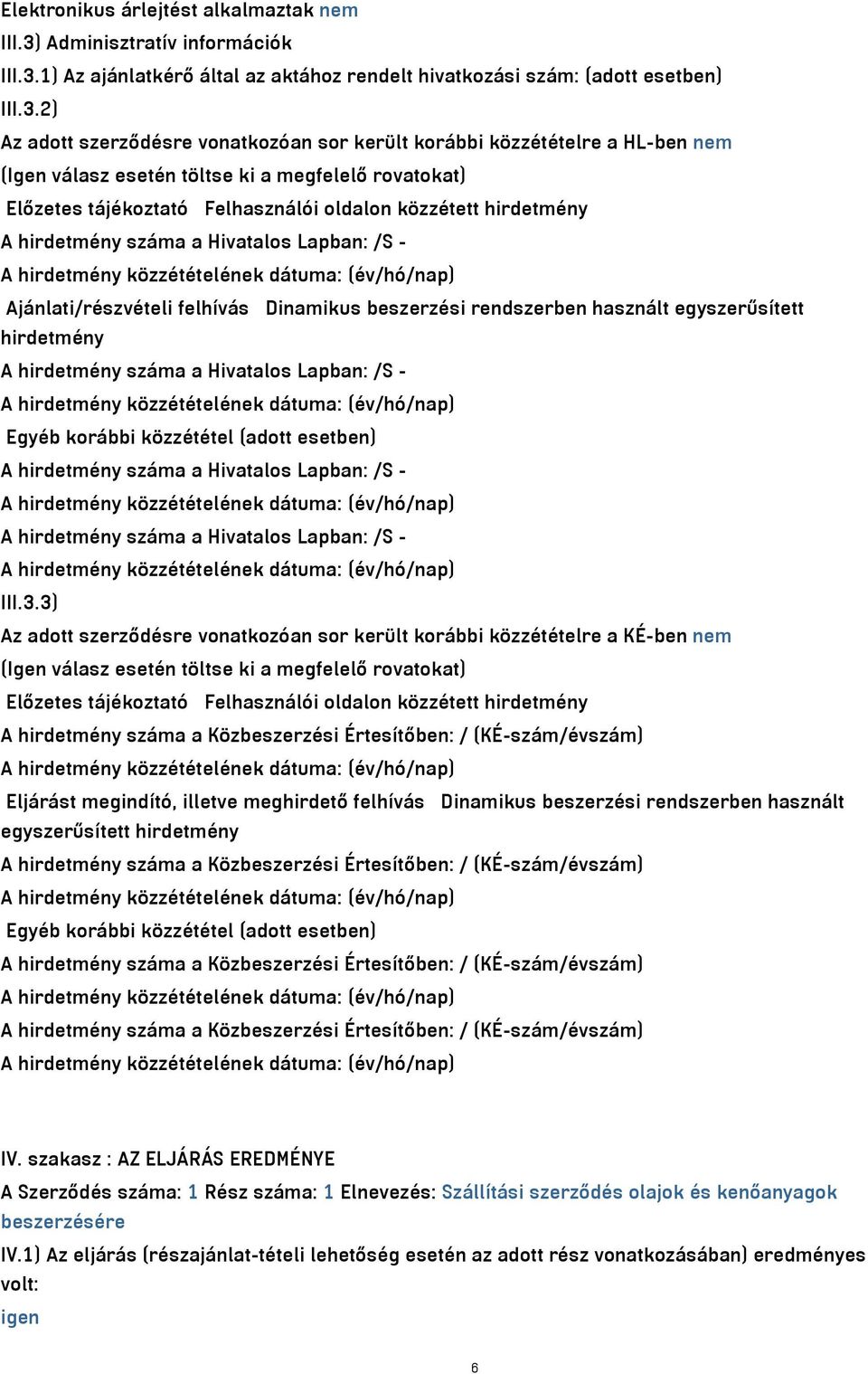 1) Az ajánlatkérő által az aktához rendelt hivatkozási szám: (adott esetben) III.3.