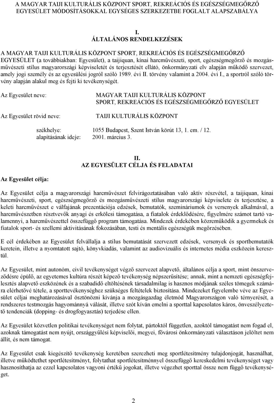 mozgásművészeti stílus magyarországi képviseletét és terjesztését ellátó, önkormányzati elv alapján működő szervezet, amely jogi személy és az egyesülési jogról szóló 1989. évi II.