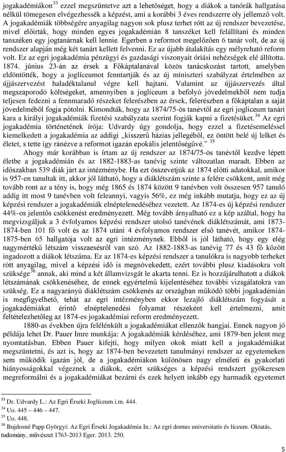 jogtanárnak kell lennie. Egerben a reformot megelőzően 6 tanár volt, de az új rendszer alapján még két tanárt kellett felvenni. Ez az újabb átalakítás egy mélyreható reform volt.