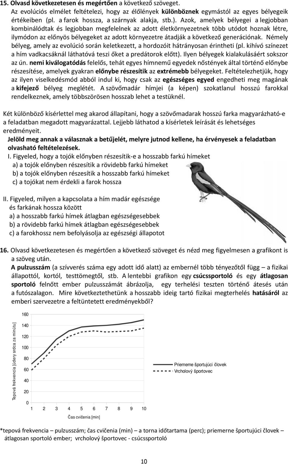 Azok, amelyek bélyegei a legjobban kombinálódtak és legjobban megfelelnek az adott életkörnyezetnek több utódot hoznak létre, ilymódon az előnyös bélyegeket az adott környezetre átadják a következő