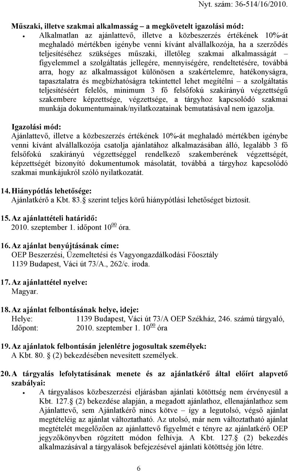 szakértelemre, hatékonyságra, tapasztalatra és megbízhatóságra tekintettel lehet megítélni a szolgáltatás teljesítéséért felelős, minimum 3 fő felsőfokú szakirányú végzettségű szakembere képzettsége,