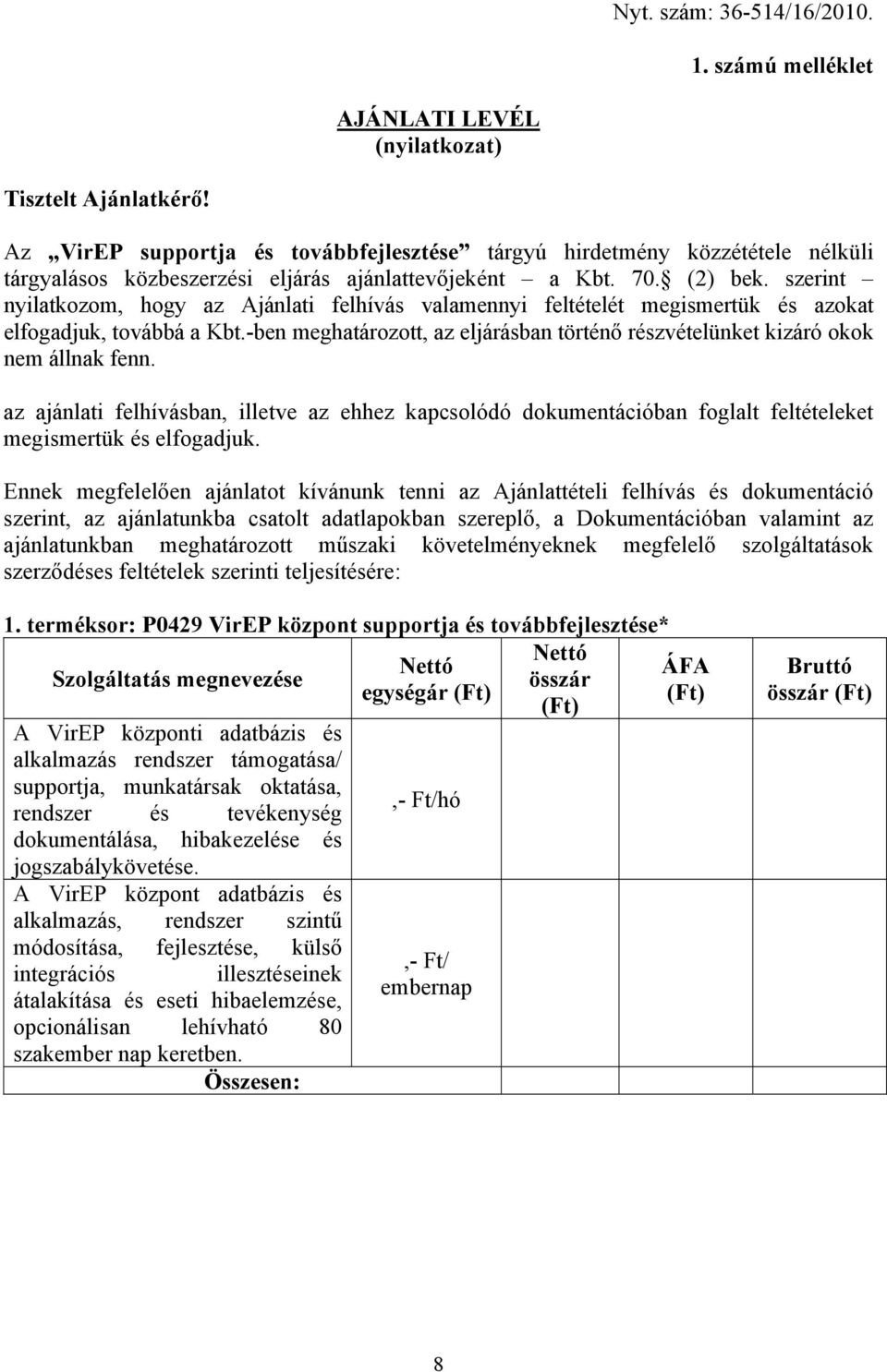 szerint nyilatkozom, hogy az Ajánlati felhívás valamennyi feltételét megismertük és azokat elfogadjuk, továbbá a Kbt.