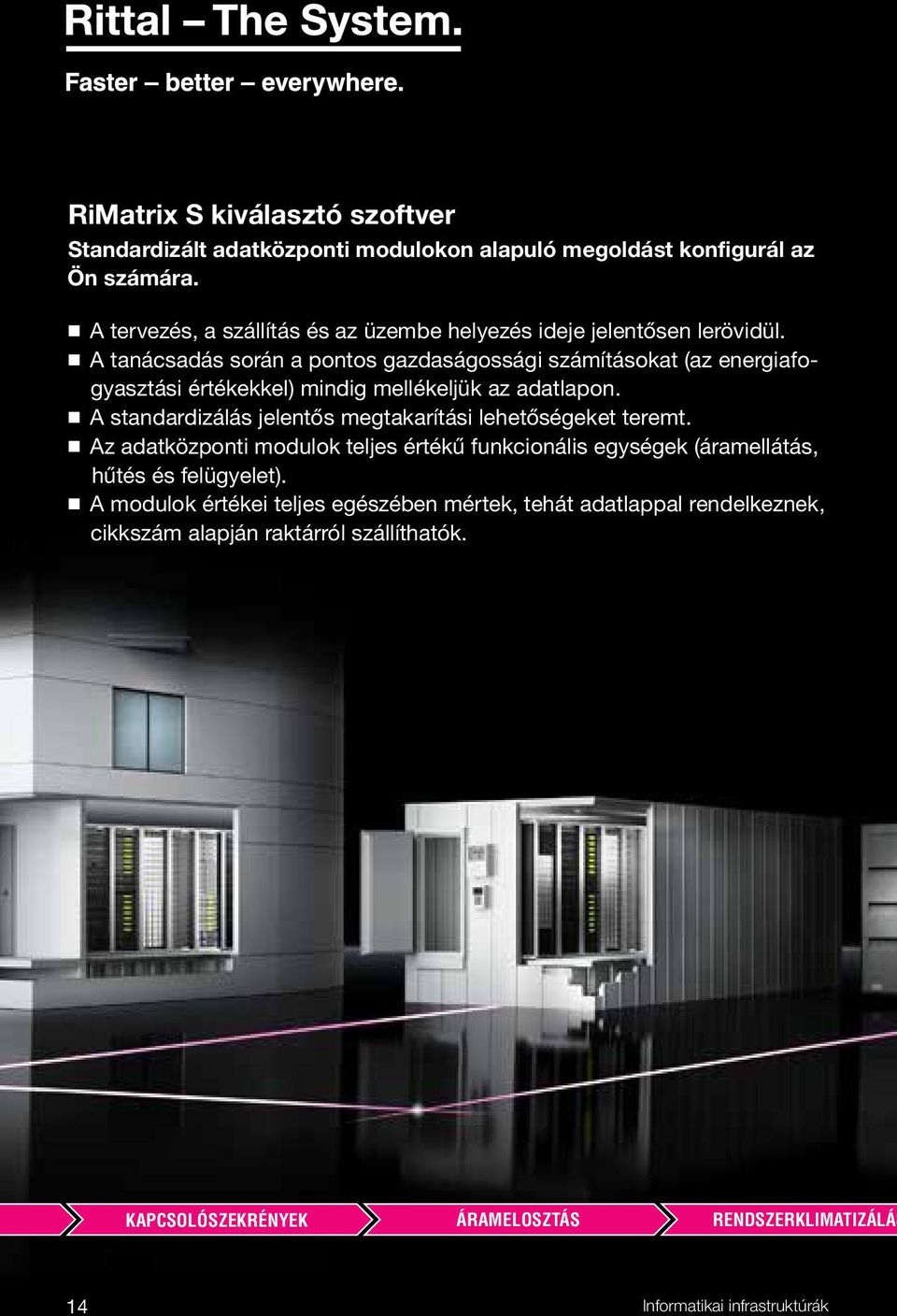 A tanácsadás során a pontos gazdaságossági számításokat (az energiafogyasztási értékekkel) mindig mellékeljük az adatlapon.