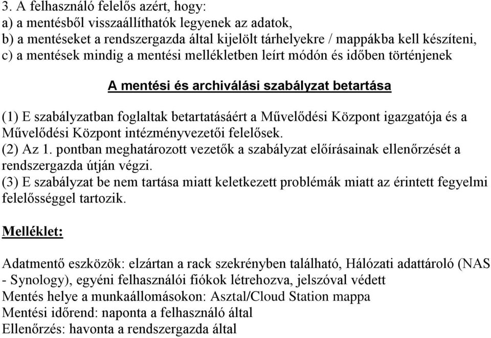 Központ intézményvezetői felelősek. (2) Az 1. pontban meghatározott vezetők a szabályzat előírásainak ellenőrzését a rendszergazda útján végzi.